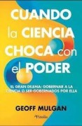 Cover-Bild zum Titel 'Cuando La Ciencia Choca Con El Poder' von 'Geoff Mulgan'