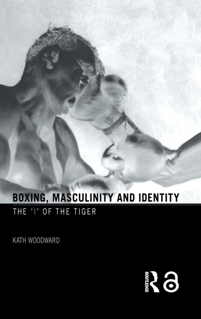 Boxing, Masculinity and Identity - Kath Woodward