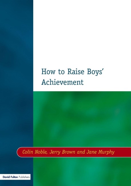 How to Raise Boys' Achievement - Colin Noble, Jerry Brown, Jane Murphy