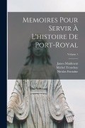Cover-Bild zum Titel 'Memoires Pour Servir À L'histoire De Port-Royal; Volume 1' von 'James Maidment, Nicolas Fontaine, Michel Tronchay'