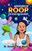 Cover-Bild zum Titel 'Adventures of Roop - The Sesct Ride on Groxy' von 'Harmeet Kaur Bhalla'