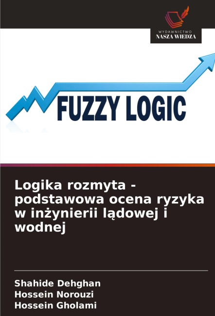 Logika rozmyta - podstawowa ocena ryzyka w in¿ynierii l¿dowej i wodnej - Shahide Dehghan, Hossein Norouzi, Hossein Gholami