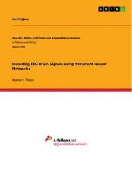 Decoding EEG Brain Signals using Recurrent Neural Networks - Juri Fedjaev