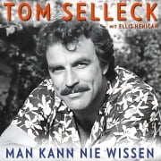 Man kann nie wissen. Tom Selleck ¿ Die Autobiografie - Ellis Henican, Tom Selleck