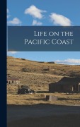 Cover-Bild zum Titel 'Life on the Pacific Coast' von 'Anonymous'