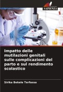 Cover-Bild zum Titel 'Impatto delle mutilazioni genitali sulle complicazioni del parto e sul rendimento scolastico' von 'Sirika Bekele Terfassa'