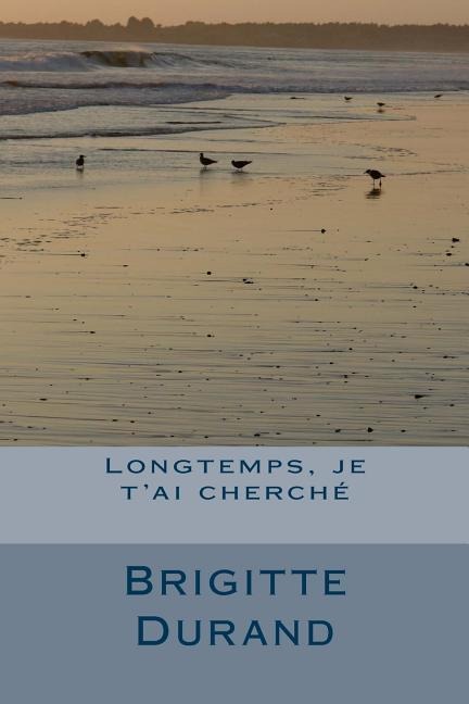 Longtemps, je t'ai cherche - Brigitte Durand