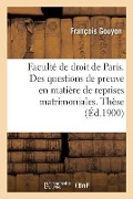 Cover-Bild zum Titel 'Faculté de Droit de Paris. Des Questions de Preuve En Matière de Reprises Matrimoniales.: Thèse Pour Le Doctorat' von 'Gouyon'