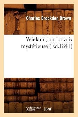 Wieland, Ou La Voix Mystérieuse (Éd.1841) - Charles Brockden Brown