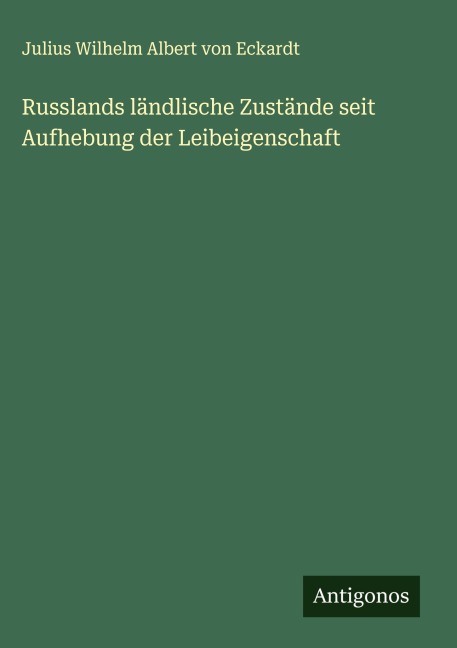 Russlands ländlische Zustände seit Aufhebung der Leibeigenschaft - Julius Wilhelm Albert Von Eckardt