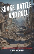 Shake, Rattle, and Roll: Exploring the Science of Earthquakes - Sarah Michaels