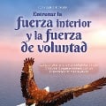 Entrenar la fuerza interior y la fuerza de voluntad: Cómo encontrar una vida autodeterminada y feliz sin bloqueos internos con un entrenamiento mental eficaz - Cornelius Berger