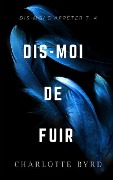 Dis-moi de fuir - Charlotte Byrd