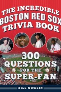 Cover-Bild zum Titel 'The Incredible Boston Red Sox Trivia Book' von 'Bill Nowlin'