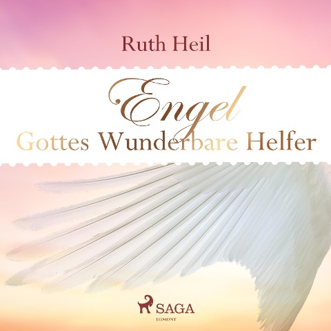 Engel - Gottes wunderbare Helfer (Ungekürzt) - Ruth Heil