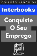 Cover-Bild zum Titel 'Conquiste O Seu Emprego (Coleção Negócios, #4)' von 'Interbooks'