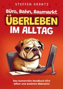 Büro, Bahn, Baumarkt - Überleben im Alltag - Steffen Krantz