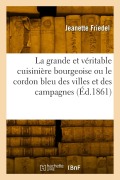 Cover-Bild zum Titel 'La grande et véritable cuisinière bourgeoise ou le cordon bleu des villes et des campagnes' von 'Jeanette Friedel'