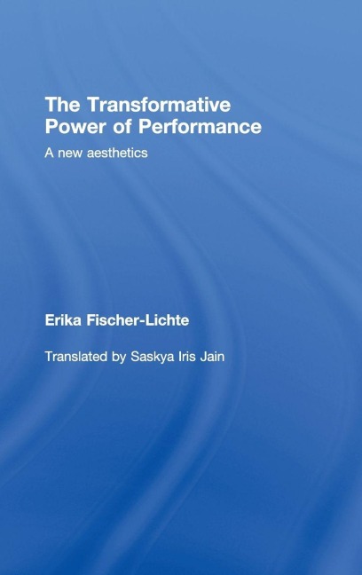 The Transformative Power of Performance - Erika Fischer-Lichte