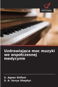 Cover-Bild zum Titel 'Uzdrawiaj¿ca moc muzyki we wspó¿czesnej medycynie' von 'S. Agnes Shifani, S. A. Sovya Shephyr'