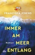 Cover-Bild zum Titel 'Immer am Meer entlang' von 'Franziska Jebens'