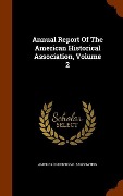 Cover-Bild zum Titel 'Annual Report Of The American Historical Association, Volume 2' von 'American Historical Association'