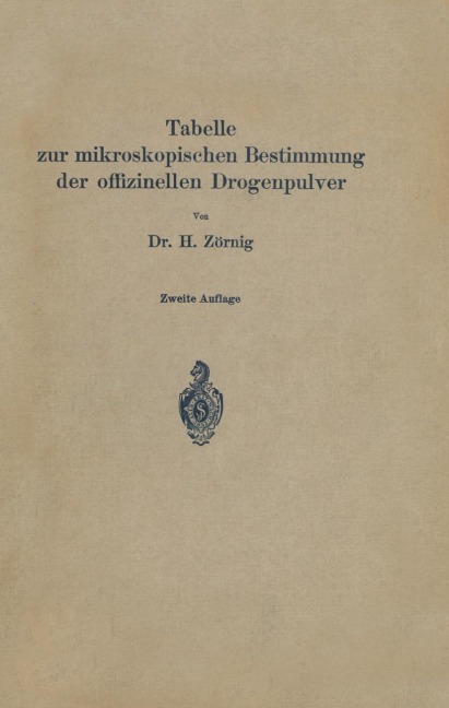 Tabelle zur mikroskopischen Bestimmung der offizinellen Drogenpulver - H. Zörnig