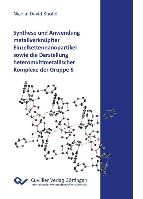 Synthese und Anwendung metallverknüpfter Einzelkettennanopartikel sowie die Darstellung heteromultimetallischer Komplexe der Gruppe 6 - 