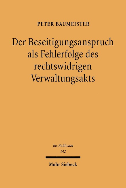Der Beseitigungsanspruch als Fehlerfolge des rechtswidrigen Verwaltungsakts - Peter Baumeister