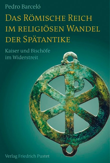 Das Römische Reich im religiösen Wandel der Spätantike - Pedro Barceló