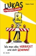 Cover-Bild zum Titel 'Lukas Undercover - Wie man alles verbockt und doch gewinnt' von 'Stephan Knösel'