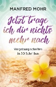 Cover-Bild zum Titel 'Jetzt trage ich dir nichts mehr nach' von 'Manfred Mohr'