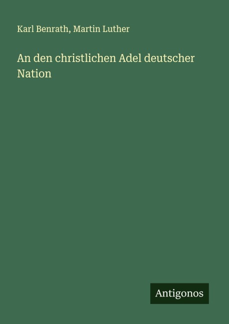 An den christlichen Adel deutscher Nation - Karl Benrath, Martin Luther