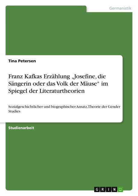 Franz Kafkas Erzählung "Josefine, die Sängerin oder das Volk der Mäuse" im Spiegel der Literaturtheorien - Tina Petersen