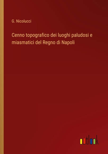Cenno topografico dei luoghi paludosi e miasmatici del Regno di Napoli - G. Nicolucci