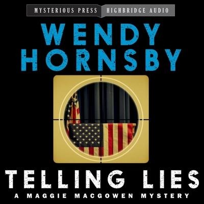 Telling Lies Lib/E: A Maggie Macgowen Mystery - Wendy Hornsby