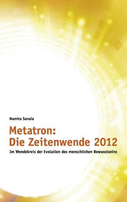 Metatron: Die Zeitenwende im Jahr 2012 - Namira Sanaia