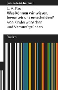Cover-Bild zum Titel 'Was können wir wissen, bevor wir uns entscheiden?' von 'L. A. Paul'
