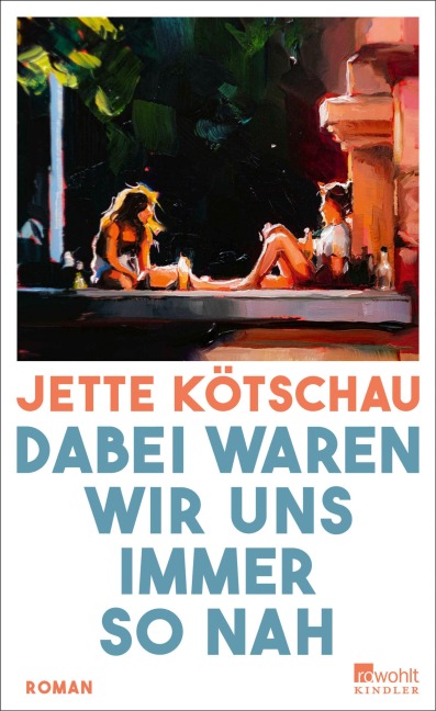 Dabei waren wir uns immer so nah - Jette Kötschau