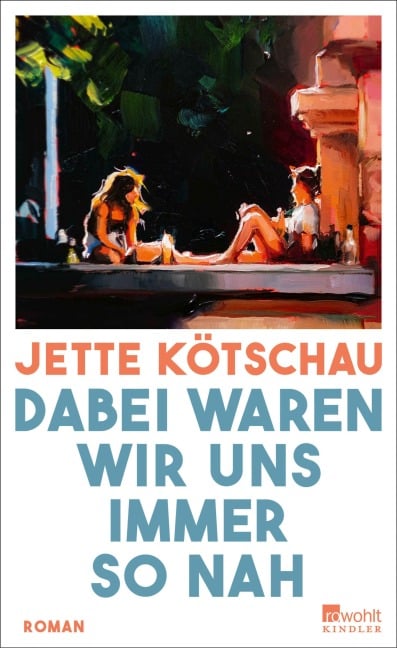 Dabei waren wir uns immer so nah - Jette Kötschau