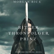 Cover-Bild zum Titel 'Ritter, Thronerbe, Prinz (Für Ruhm und Krone ¿ Buch 3)' von 'Morgan Rice'