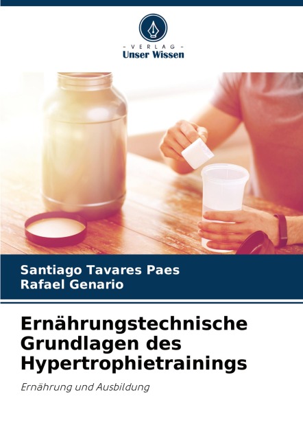 Ernährungstechnische Grundlagen des Hypertrophietrainings - Santiago Tavares Paes, Rafael Genario