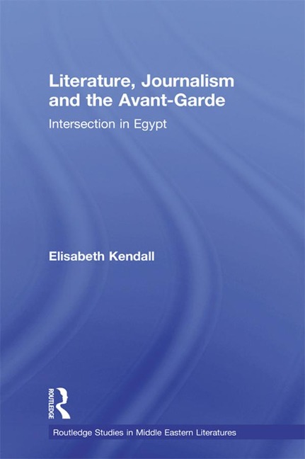 Literature, Journalism and the Avant-Garde - Elisabeth Kendall
