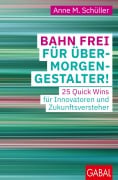 Cover-Bild zum Titel 'Bahn frei für Übermorgengestalter!' von 'Anne M. Schüller'