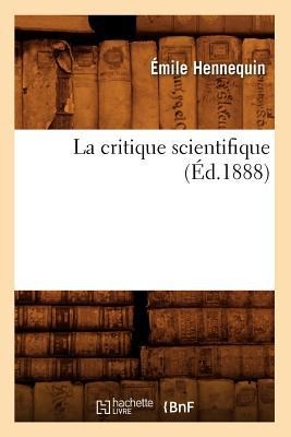 La Critique Scientifique (Éd.1888) - Émile Hennequin