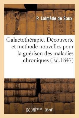 Galactothérapie. Découverte Et Méthode Des Maladies Chroniques - P. Lolmède de Saux