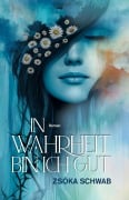 Cover-Bild zum Titel 'In Wahrheit bin ich gut' von 'Zsóka Schwab'