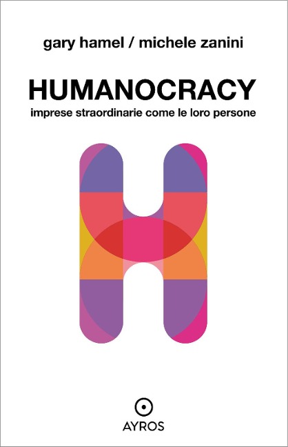 Humanocracy. Imprese straordinarie come le loro persone - Gary Hamel, Michele Zanini