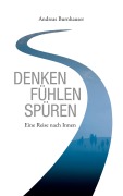 Cover-Bild zum Titel 'Denken, Fühlen, Spüren' von 'Andreas Burnhauser'