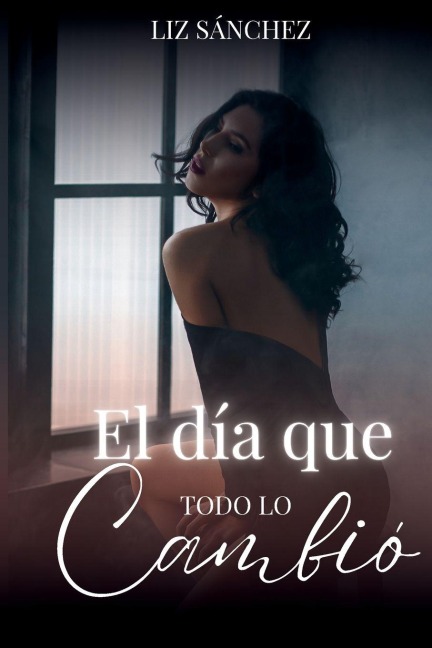El día que todo lo cambio - Liz Sánchez